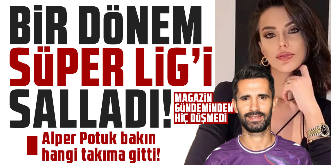 Bir dönem Süper Lig’i salladı! Alper Potuk bakın hangi takıma gitti!