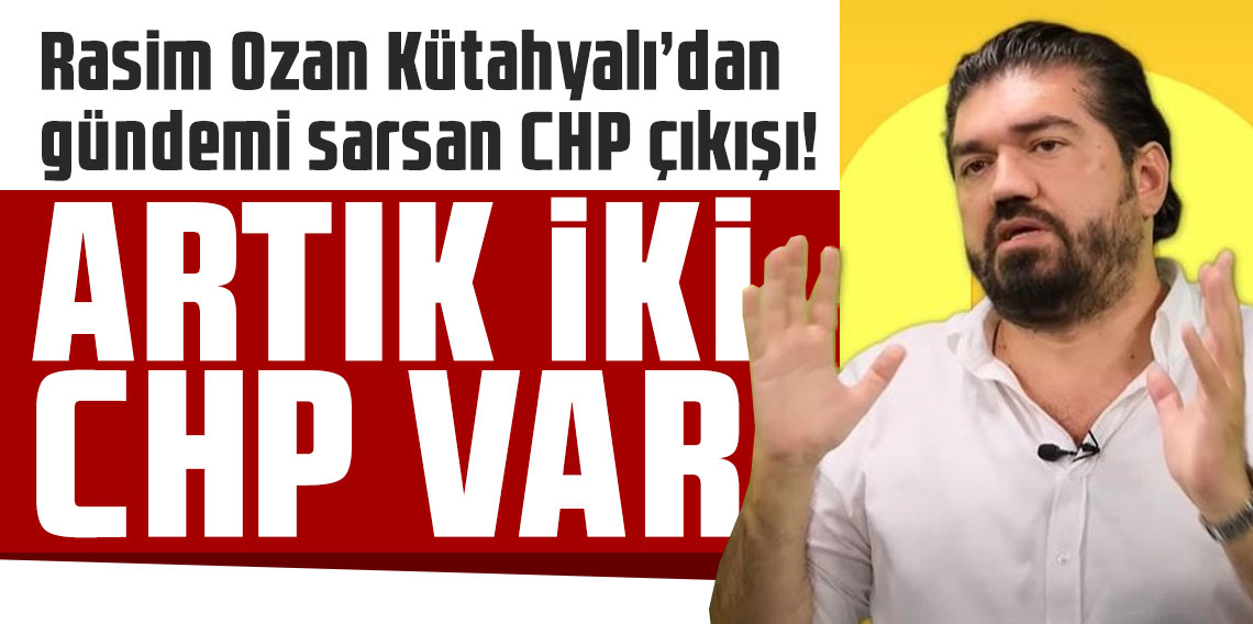 Rasim Ozan Kütahyalı’dan gündemi sarsan CHP çıkışı!