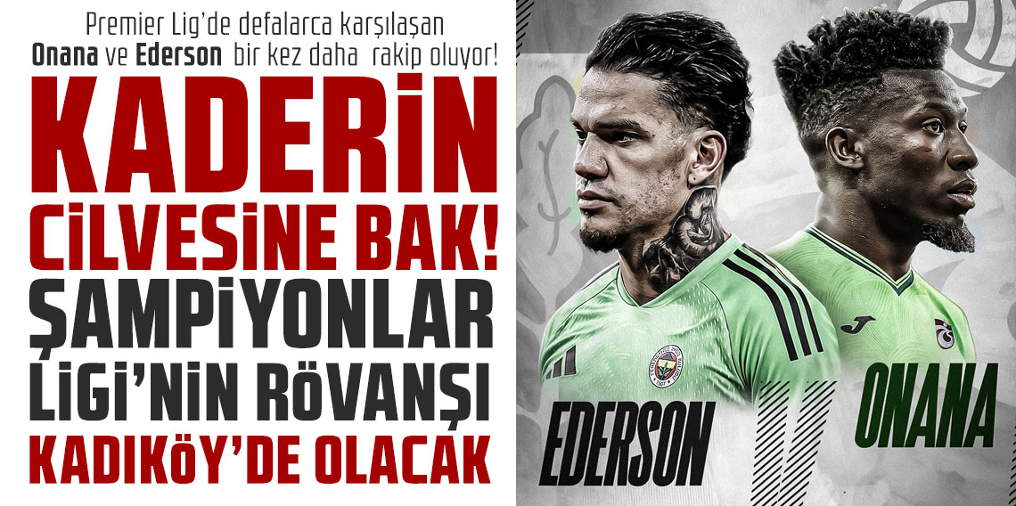 Premier Lig’de defalarca karşılaşan Onana ve Ederson bir kez daha rakip oluyor!