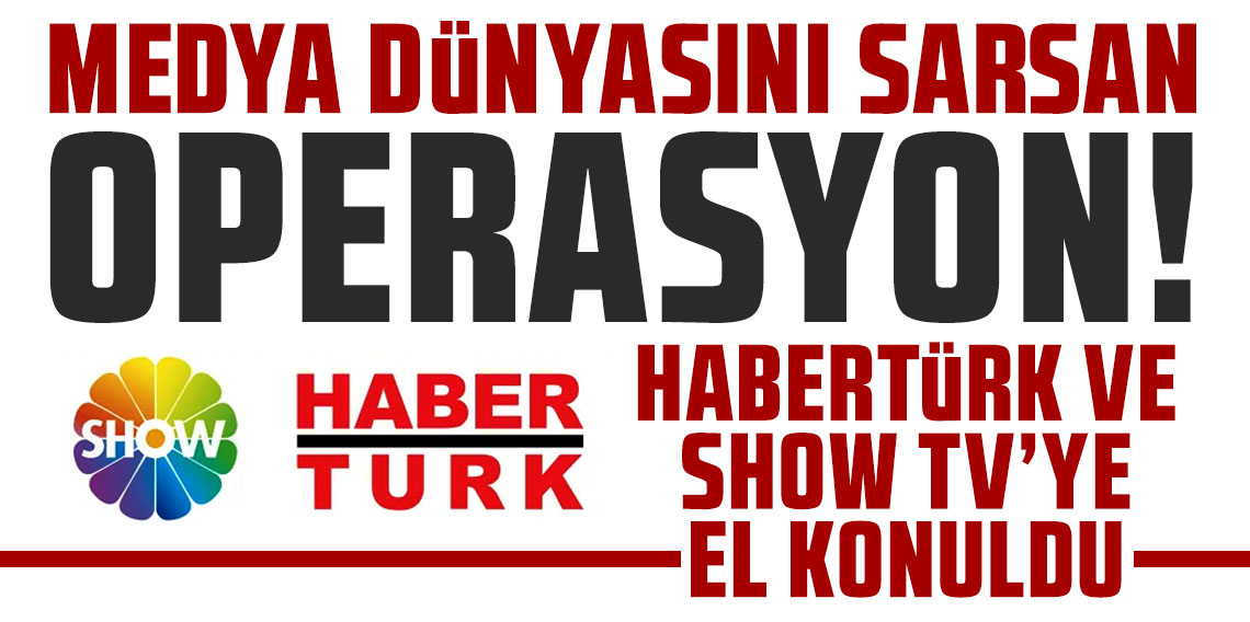 Habertürk ve Show TV'ye el konuldu: 8 gözaltı