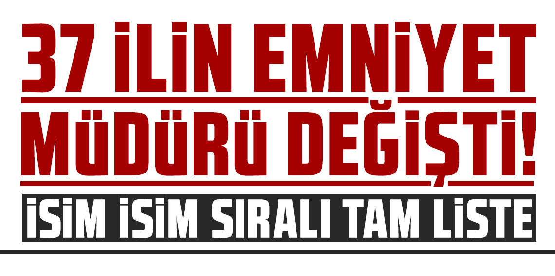 Resmi Gazete'de yer aldı: 37 ilin emniyet müdürü değişti