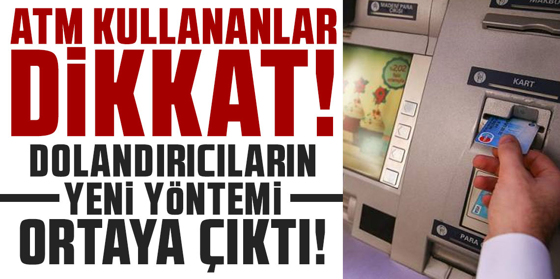 ATM kullananlar dikkat! Dolandırıcıların yeni yöntemi ortaya çıktı