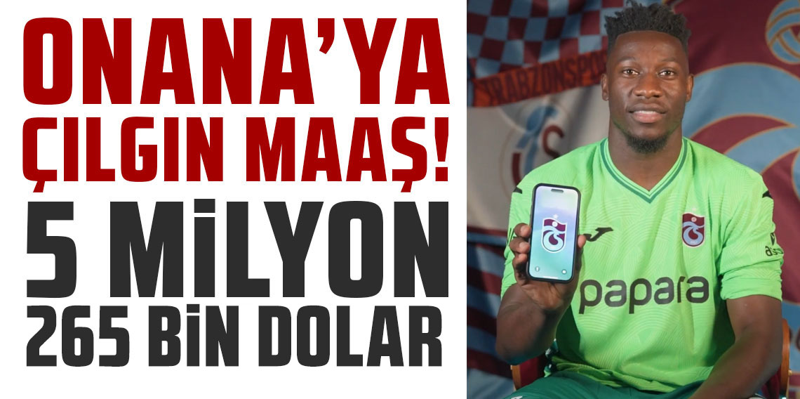 Onana’ya çılgın maaş! 5 milyon 265 bin dolar!