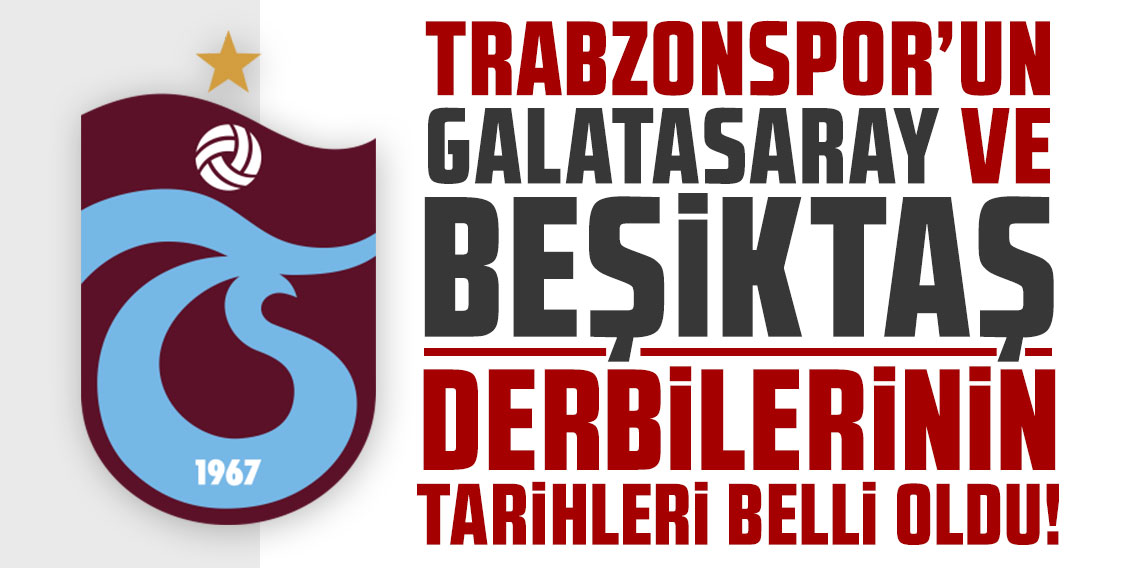 Trabzonspor'un Galatasaray ve Beşiktaş derbilerinin tarihleri belli oldu!