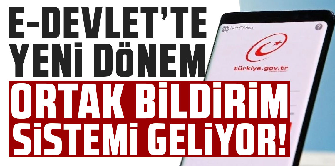 e-Devlet'te yeni dönem: Ortak bildirim sistemi geliyor