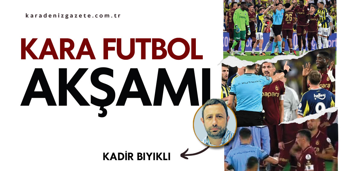 Kadir Bıyıklı yazdı... ''Kara futbol akşamı''