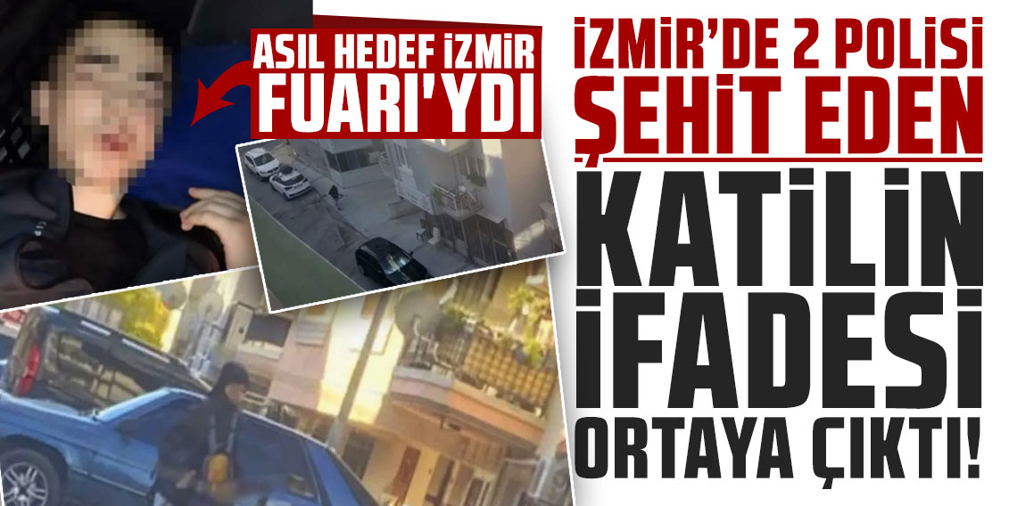 İzmir'de 2 polisi şehit eden katilin ifadesi ortaya çıktı