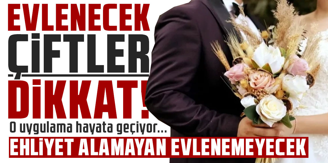 Evlenecek çiftler dikkat! O uygulama hayata geçiyor... 
