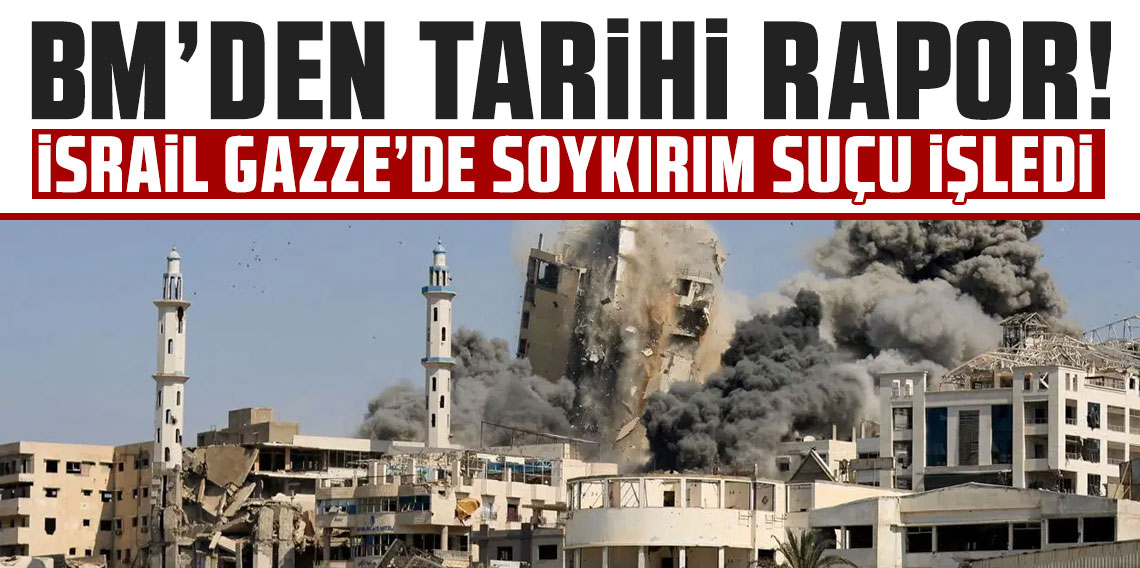 BM’den tarihi rapor: İsrail Gazze’de soykırım suçu işledi