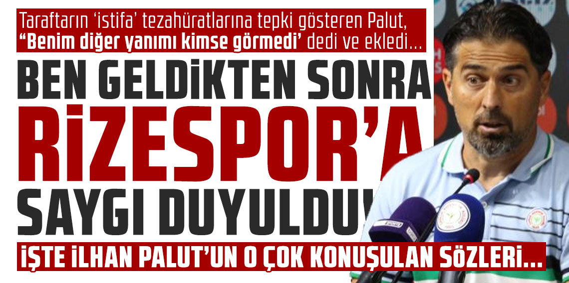 Taraftarın ‘istifa’ tezahüratlarına tepki gösteren İlhan Palut, “Benim diğer yanımı kimse görmedi’ dedi ve ekledi: BEN GELDİKTEN SONRA RİZESPOR’A SAYGI DUYULDU!