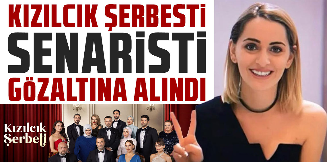 Kızılcık Şerbeti senaristi gözaltına alındı