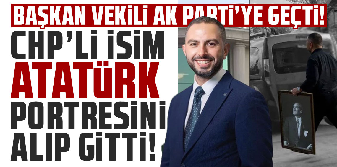 Başkan vekili AK Parti'ye geçti, CHP'li isim Atatürk portresini alıp gitti
