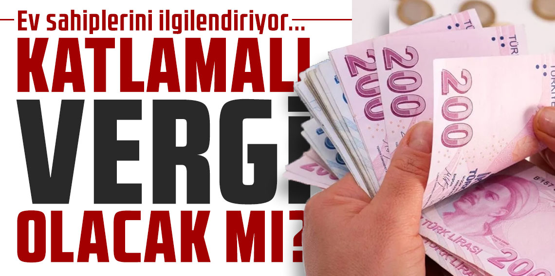 Ev sahiplerini ilgilendiriyor... Katlamalı vergi olacak mı?