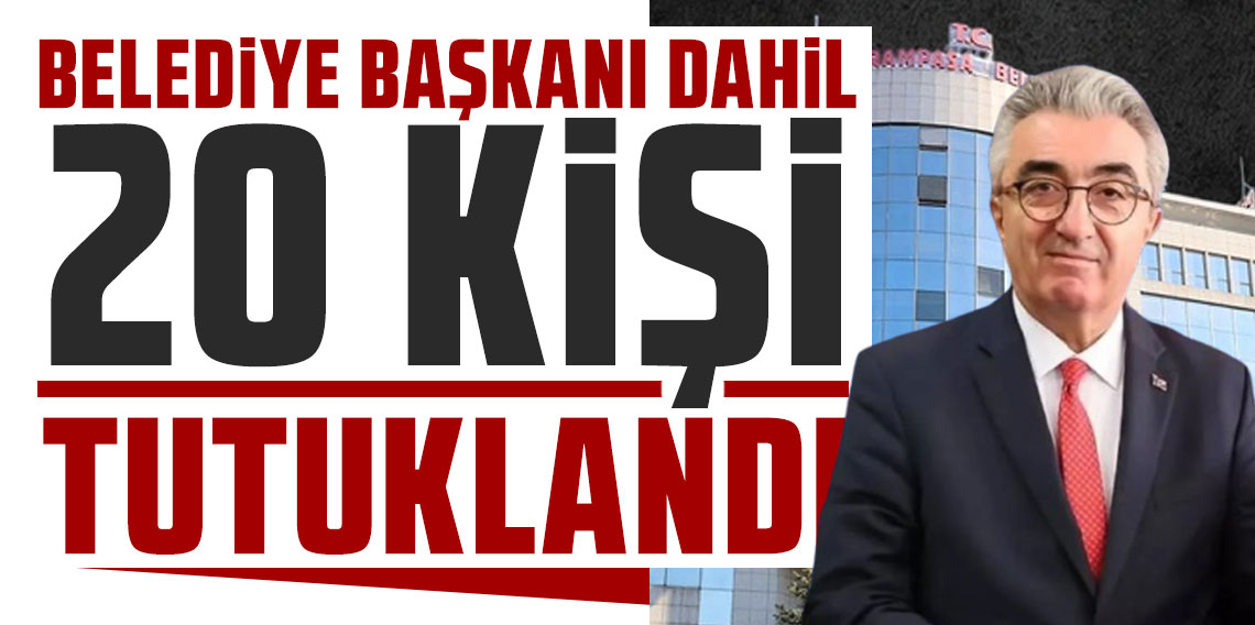 Bayrampaşa Belediye Başkanı Hasan Mutlu’nun da aralarında bulunduğu 20 kişi tutuklandı
