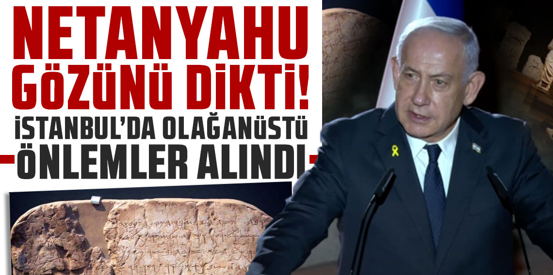 Netanyahu gözünü dikti, İstanbul'da olağanüstü önlemler alındı