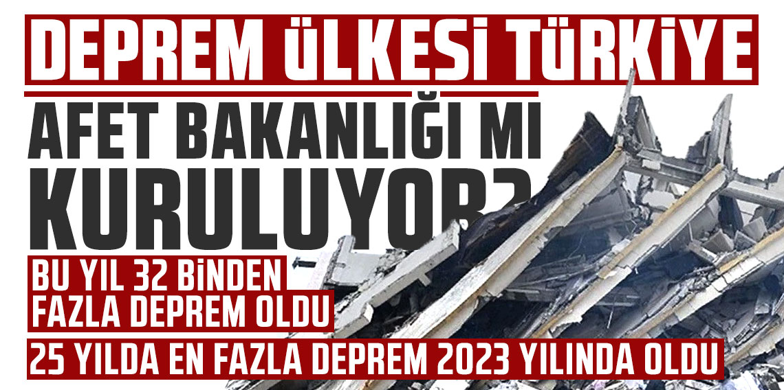 Deprem ülkesi Türkiye: Afet Bakanlığı mı kuruluyor?