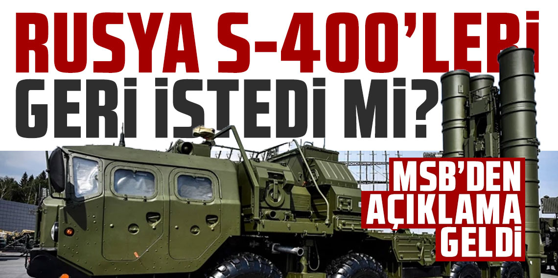 Rusya, S-400'leri geri istedi mi? MSB'den açıklama