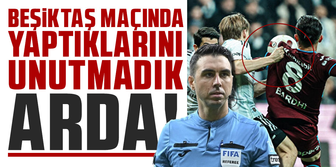 BEŞİKTAŞ MAÇINDA YAPTIKLARINI UNUTMADIK ARDA!