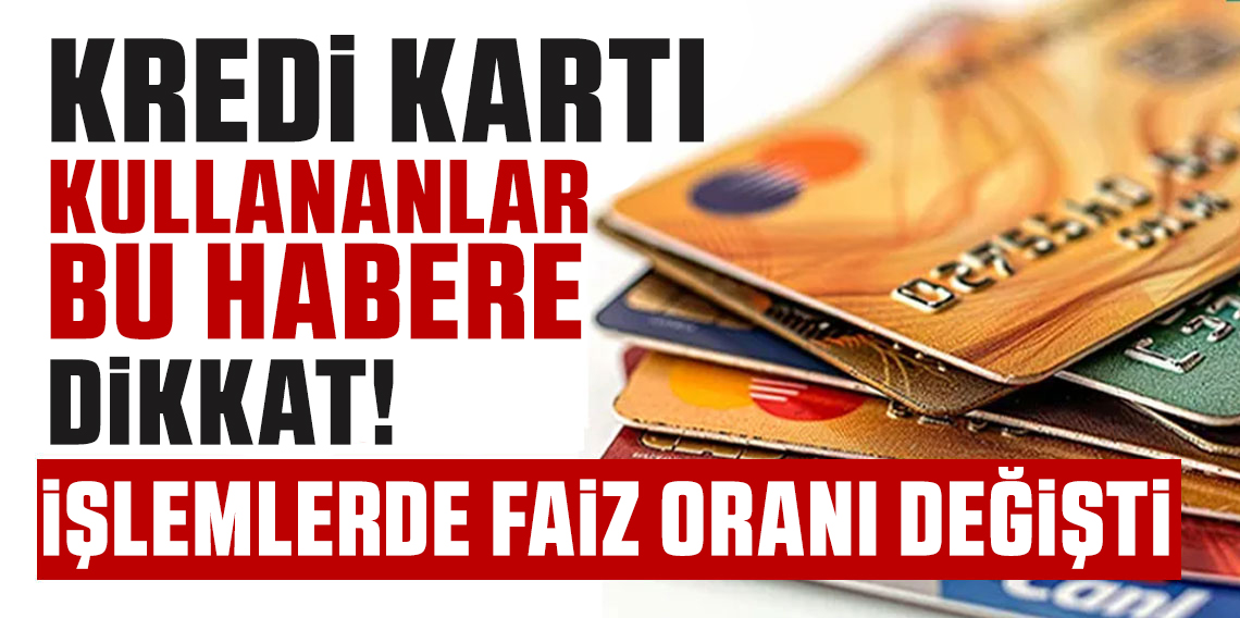 Kredi kartı işlemlerinde faiz oranları değişti