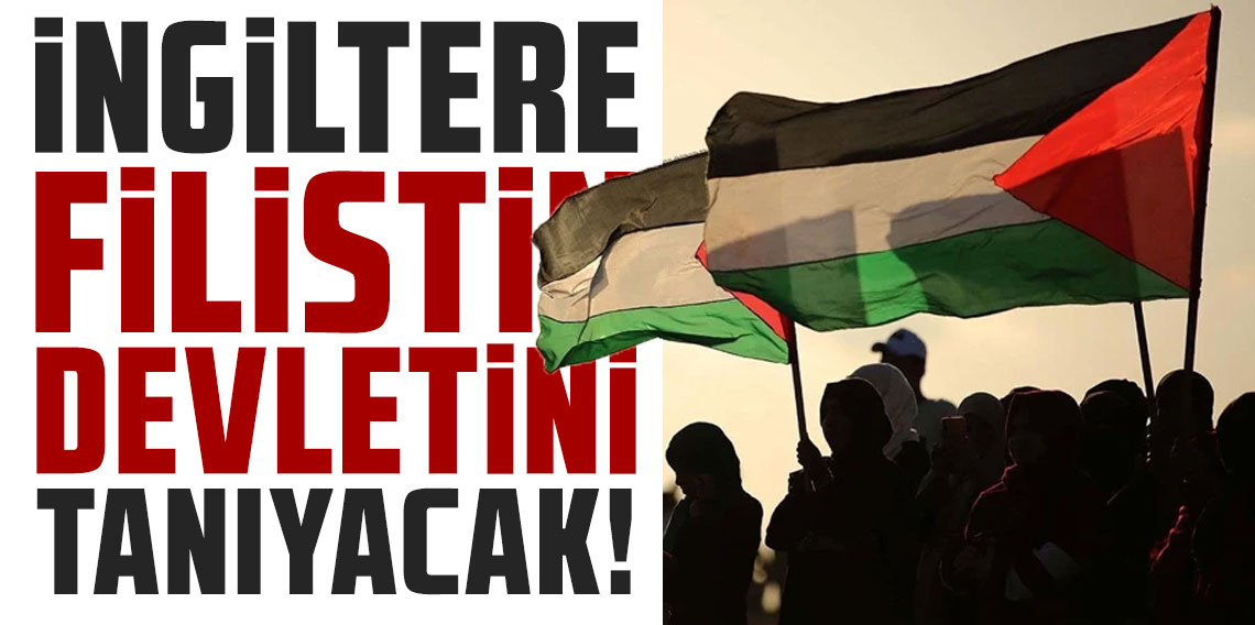 İngiltere Filistin devletini tanıyacak! Karar bu hafta açıklanabilir