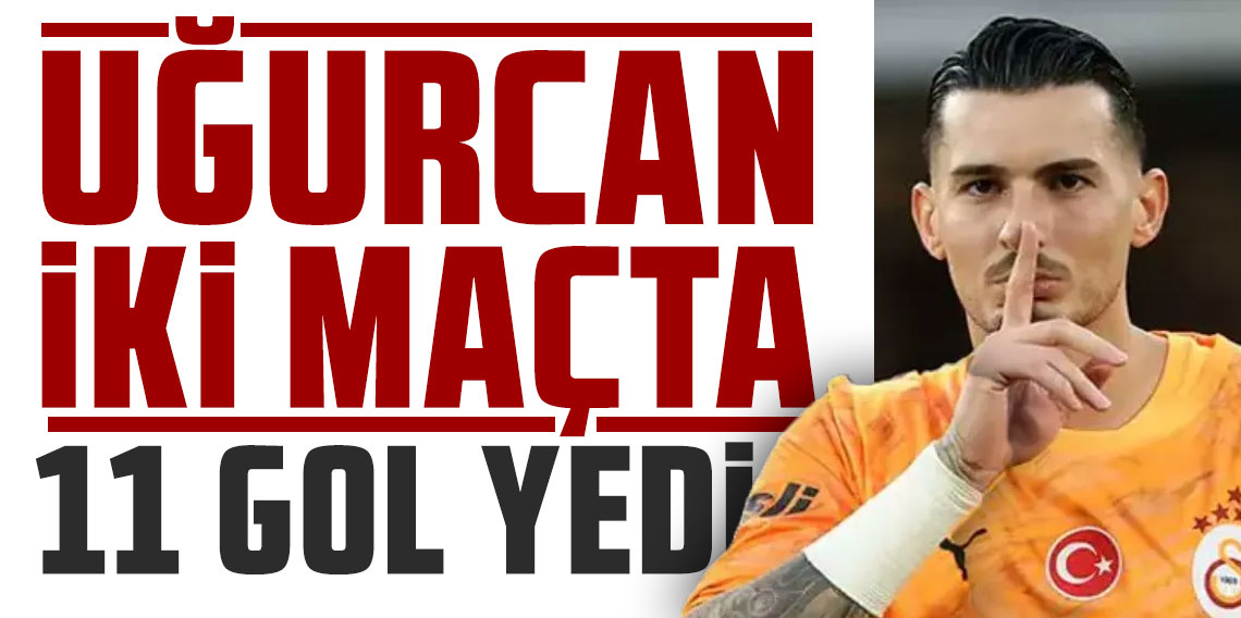 Uğurcan Çakır iki maçta 11 gol yedi
