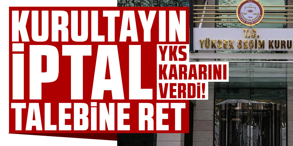 YSK, CHP 22'nci Olağanüstü Kurultayı'na ilişkin iptal talebi reddetti