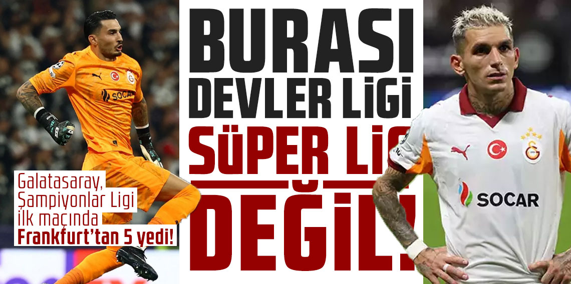 Galatasaray, Şampiyonlar Ligi ilk maçında Frankfurt’tan 5 yedi!  BURASI DEVLER LİGİ, SÜPER LİG DEĞİL!