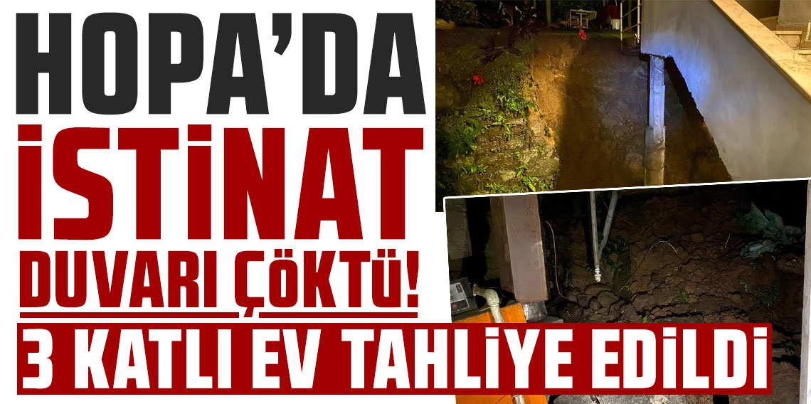 Hopa’da istinat duvarı çöktü, 3 katlı ev tahliye edildi