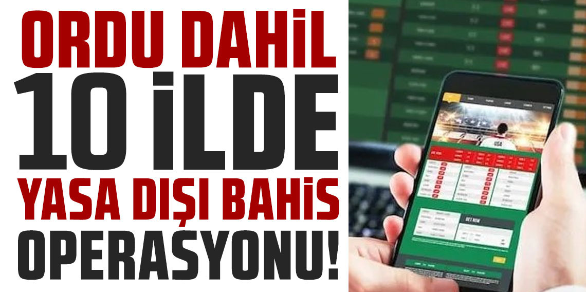 Ordu merkezli 10 ilde nitelikli dolandırıcılık ve yasa dışı bahis operasyonuna 16 tutuklama