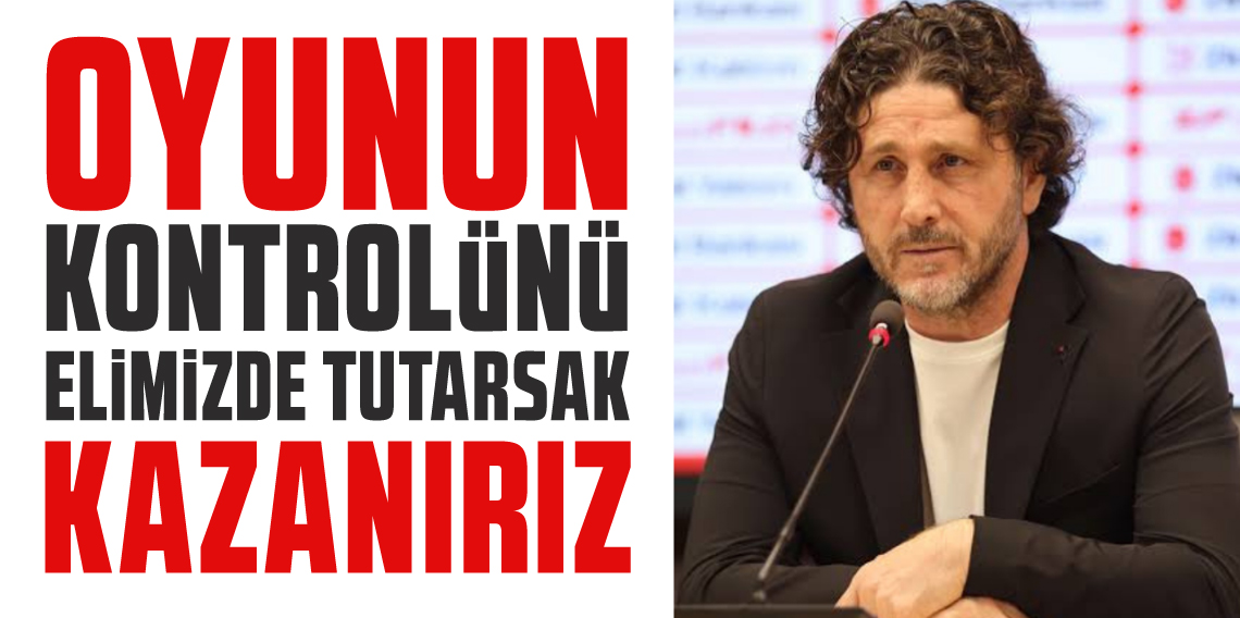 Fatih Tekke; Oyunun kontrolünü elimizde tutarsak, kazanırız!