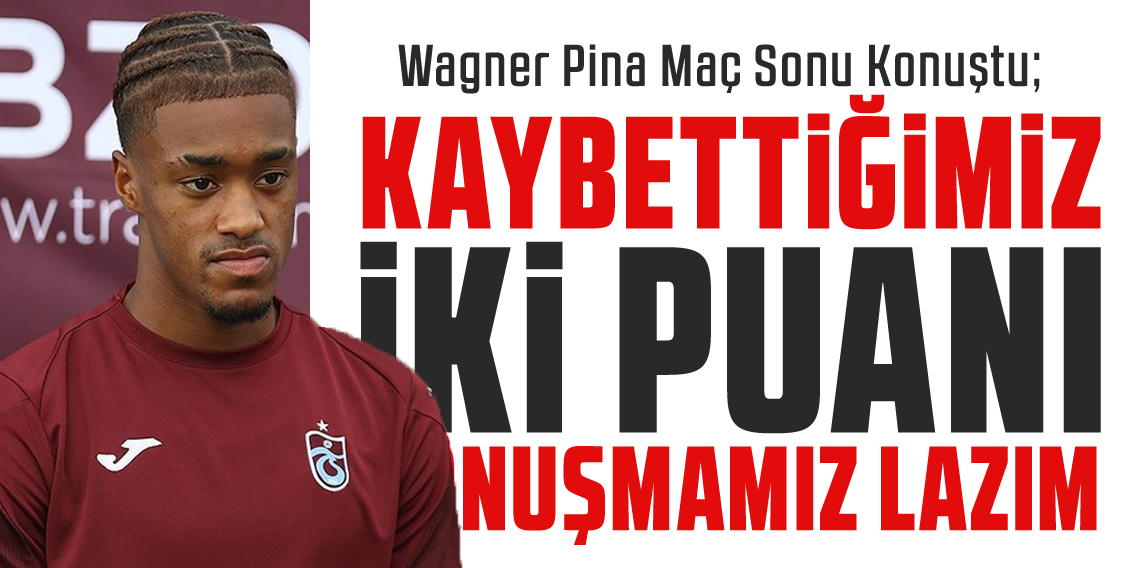 Wagner Pina: “Kaybettiğimiz 2 Puanı Konuşmamız Lazım”