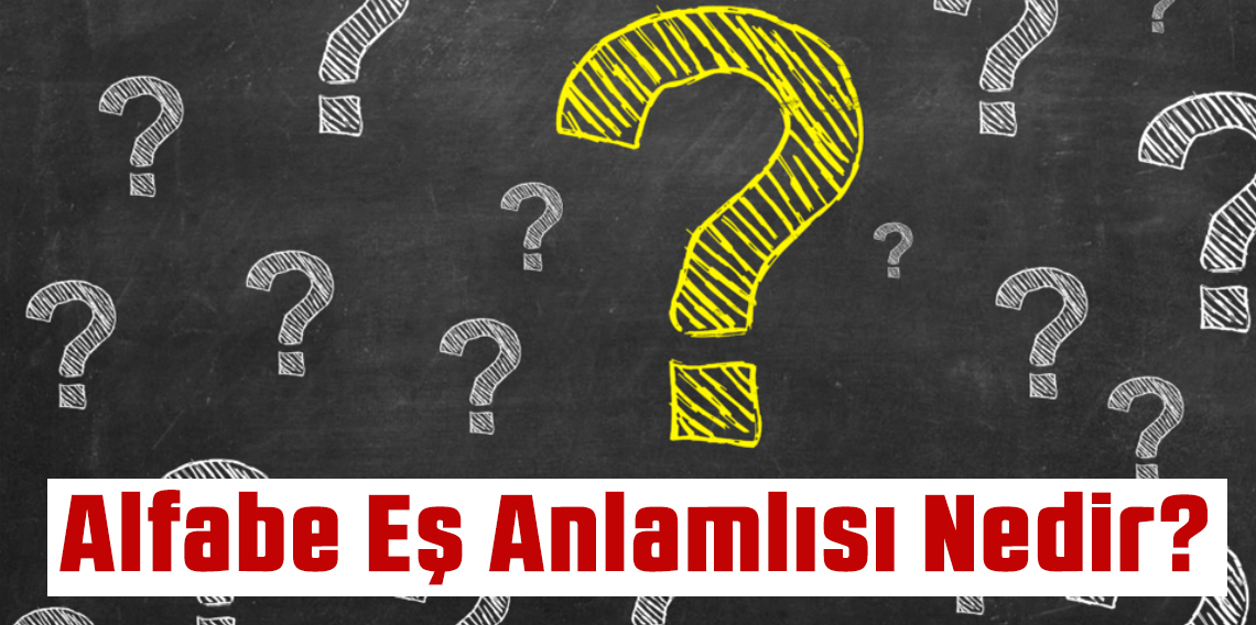 Alfabe Kelimesinin Eş Anlamlısı Nedir? Alfabe Kelimesinin Türkçedeki Karşılığı