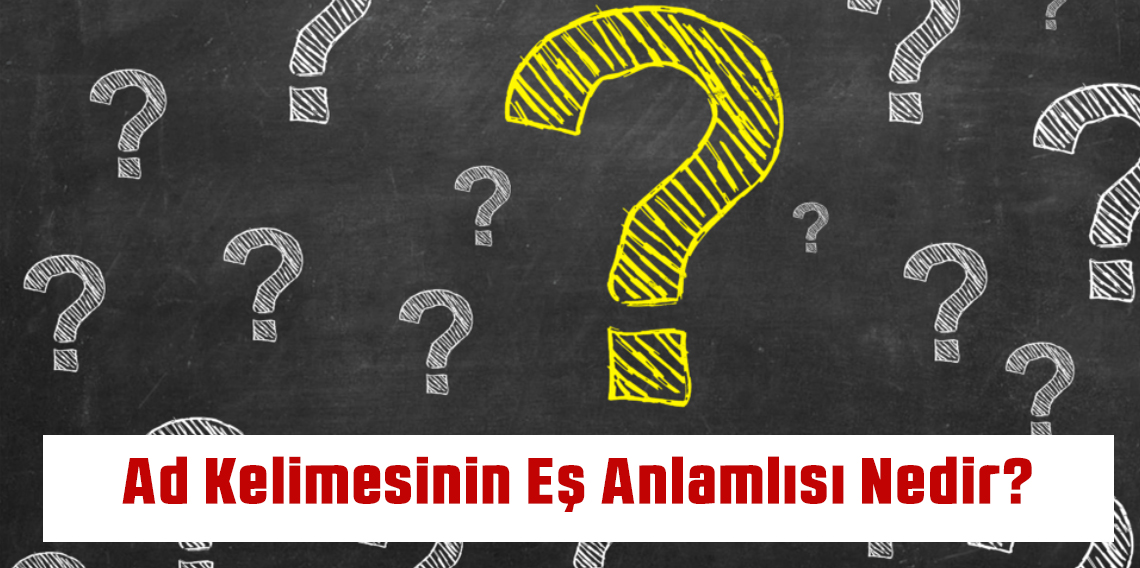 Ad Kelimesinin Eş Anlamlısı Nedir?