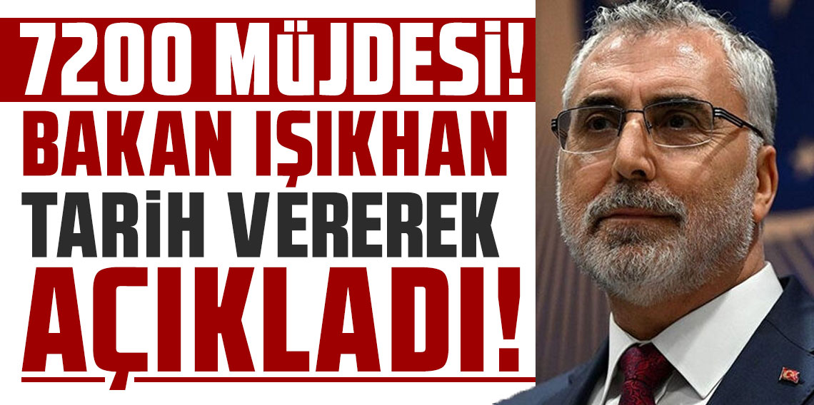7200 müjdesi geldi! Bakan Işıkhan tarih vererek açıkladı