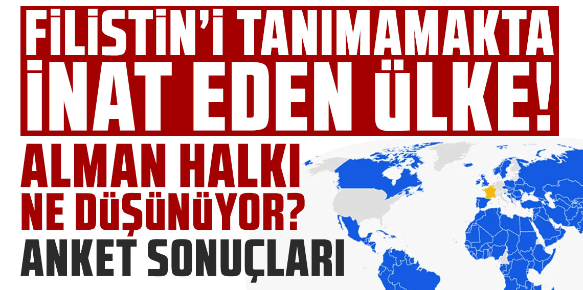 Filistin'i tanımamakta inat eden ülke! İngiltere bile tanıdı anket sonuçları da olay