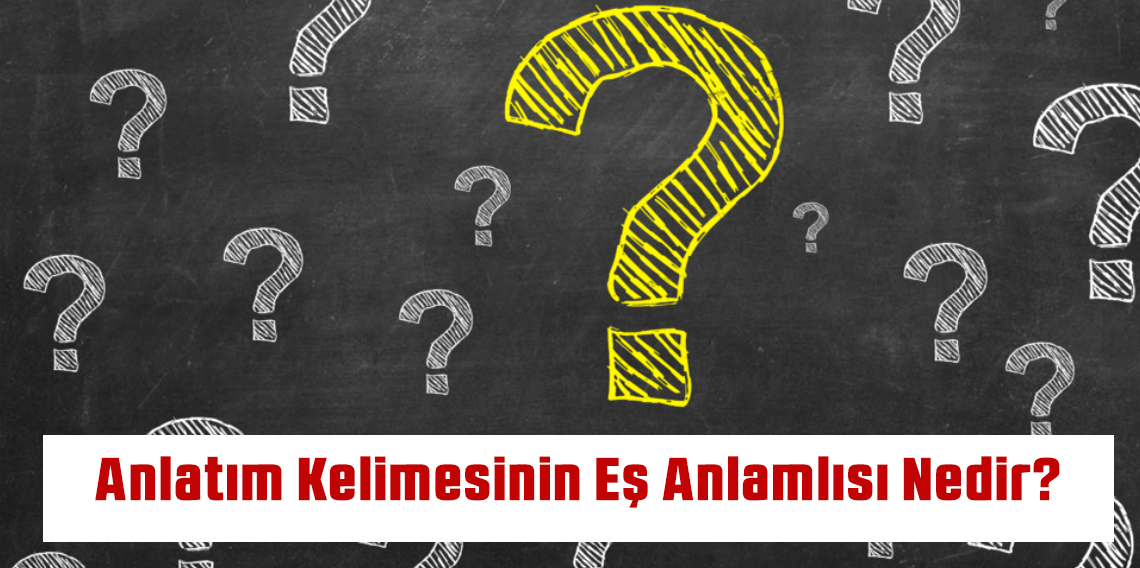 Anlatım Kelimesinin Eş Anlamlısı Nedir?
