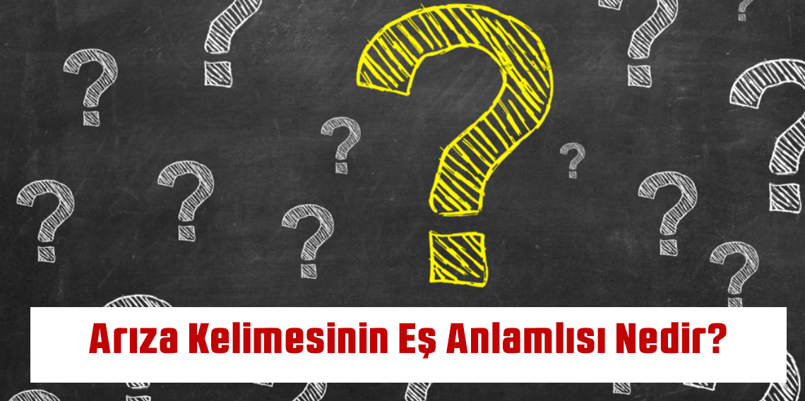 Arıza Kelimesinin Eş Anlamlısı Nedir?