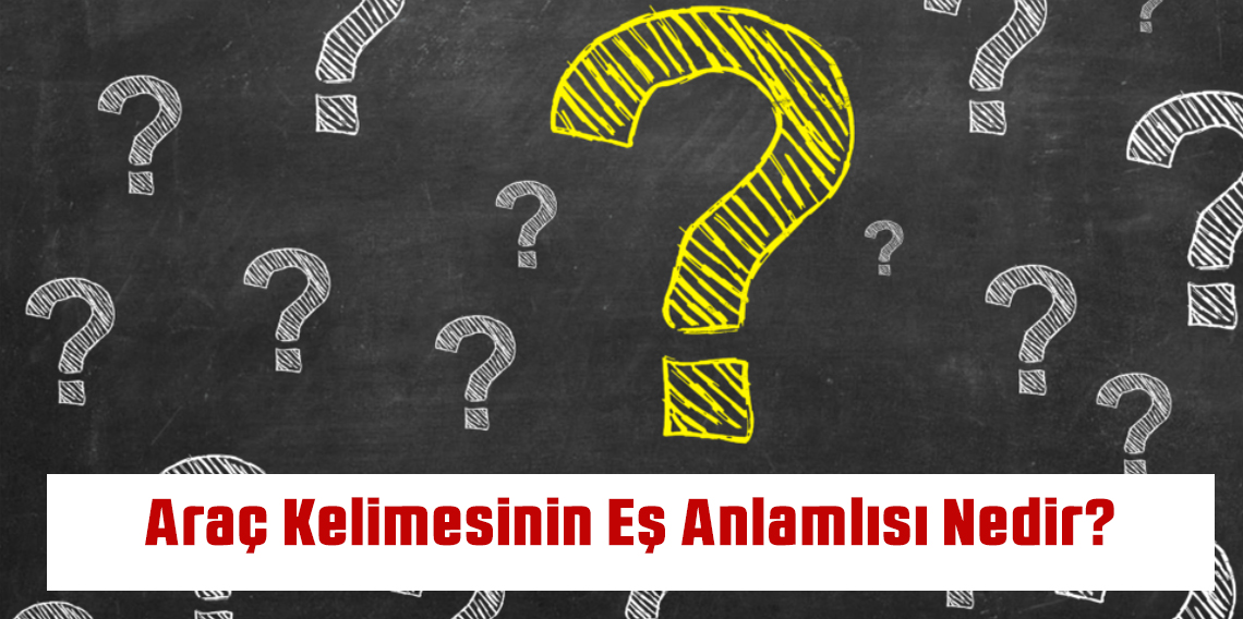 Araç Kelimesinin Eş Anlamlısı Nedir?