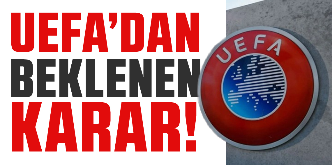 Tüm Avrupa UEFA'dan bu kararı bekliyor