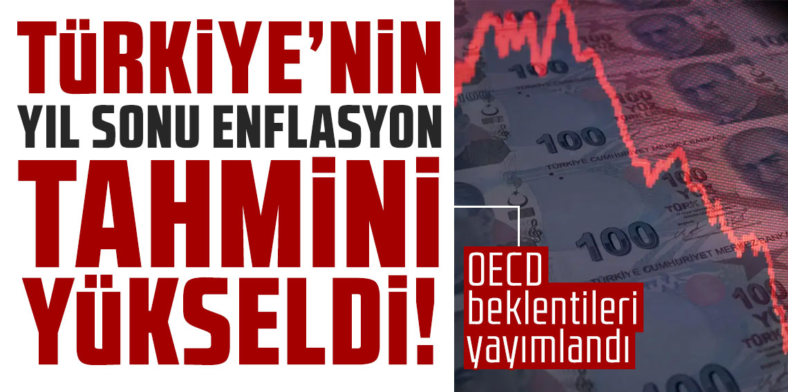 OECD beklentileri yayımlandı: Türkiye’nin yıl sonu enflasyon tahmini yükseldi!