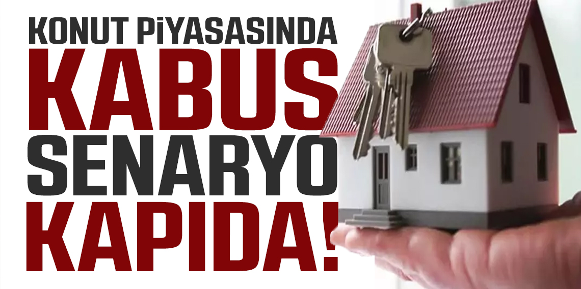 Konut piyasası için kabus senaryosu kapıya dayandı