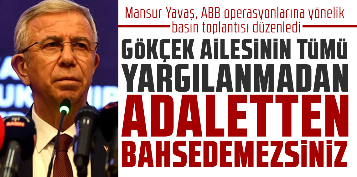 ABB Başkanı Mansur Yavaş: ''Gökçek ailesinin tümü yargılanmadan adaletten bahsedemezsiniz''