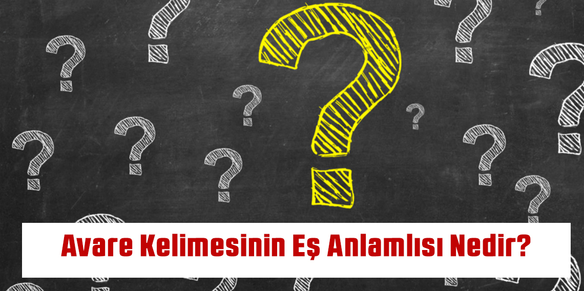 Avare Kelimesinin Eş Anlamlısı Nedir?