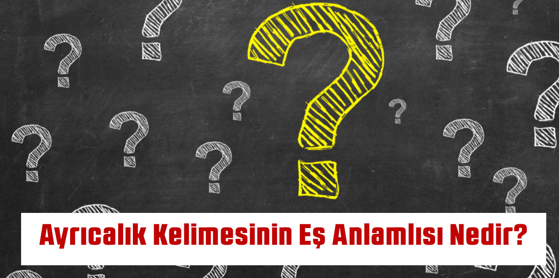 Ayrıcalık Kelimesinin Eş Anlamlısı Nedir?