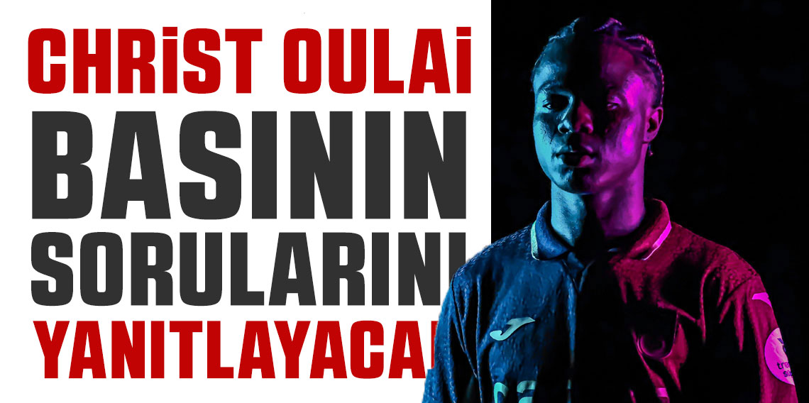 Christ Inao Oulai Basının karşısına çıkacak