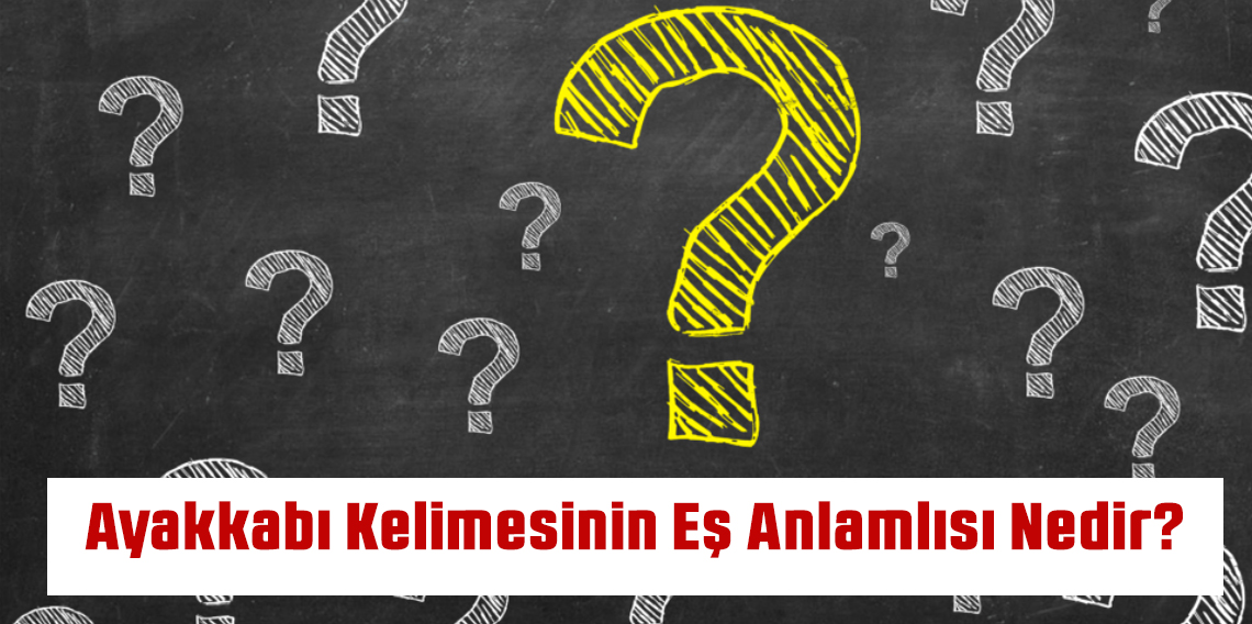 Ayakkabı Kelimesinin Eş Anlamlısı Nedir?