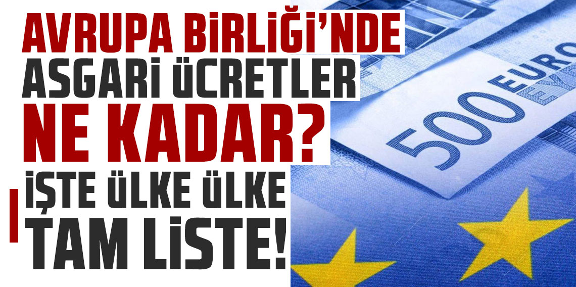 Avrupa Birliği’nde asgari ücretler ne kadar? İşte ülke ülke tam liste...