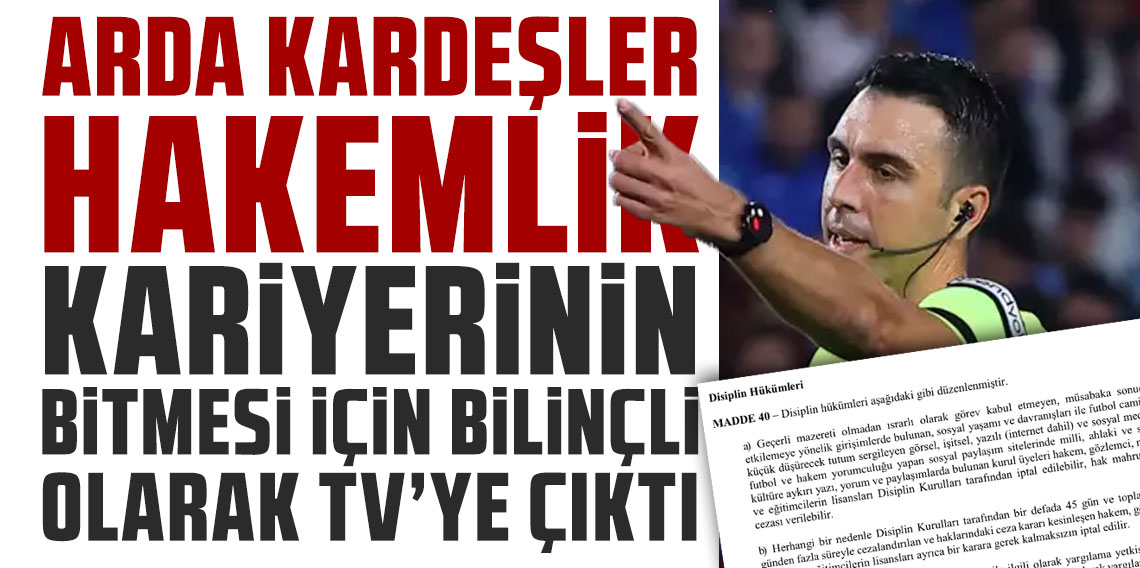 Arda Kardeşler hakemlik kariyerinin bitmesi için bilinçli olarak TV Programına çıktı!