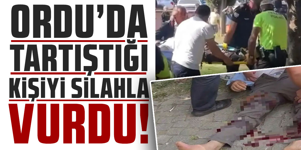 Ordu'da tartıştığı kişiyi silahla vurdu!