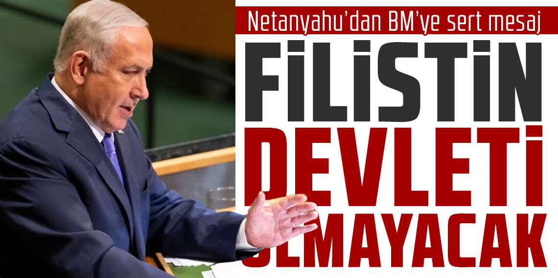 Netanyahu’dan BM’ye sert mesaj: “Filistin devleti olmayacak”